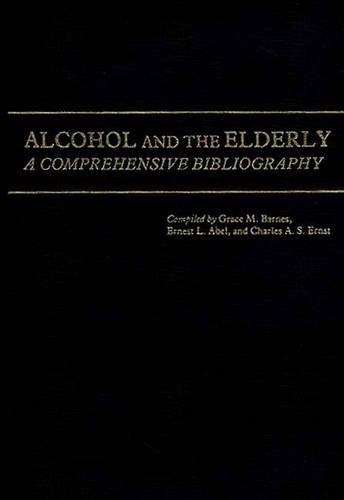 Бумажная книга «Alcohol and the Elderly: A Comprehensive Bibliography», авторов Чарльз А. Эрнст, Грейс М. Барнс - фото №1