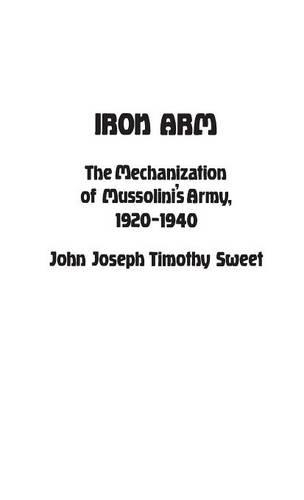 Паперова книга «Iron Arm: The Mechanization of Mussolini's Army, 1920-1940», авторів Адрієнн Світ, Джей Луваас, Джон Свит - фото №1