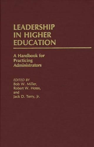 Бумажная книга «Leadership in Higher Education: A Handbook for Practicing Administrators», авторов Боб Миллер, Джек Терри, Роберт В. Хотес - фото №1