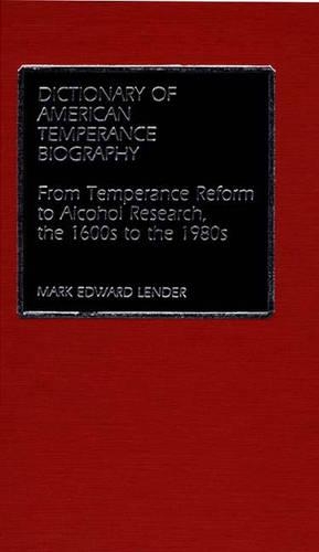Paper book «Dictionary of American Temperance Biography: From Temperance Reform to Alcohol Research, the 1600s to the 1980s», author Mark Edward Lender - фото №1