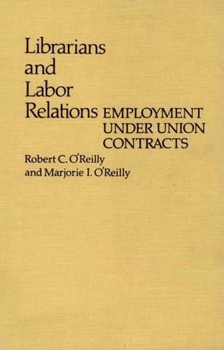 Паперова книга «Librarians and Labor Relations: Employment Under Union Contracts», авторів Марджорі Орейлі, Роберт Орейлі - фото №1