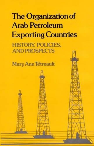 Бумажная книга «The Organization of Arab Petroleum Exporting Countries: History, Policies, and Prospects», автор Мэри Энн Тетро - фото №1