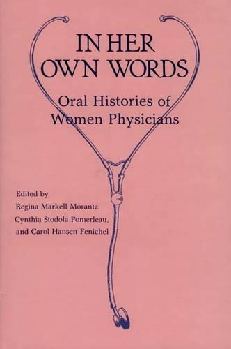 Бумажная книга «In Her Own Words: Oral Histories of Women Physicians», авторов Кэрол Монтгомери, Синтия Померло, Регина Моранц - фото №1