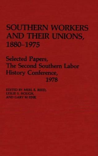 Паперова книга «Southern Workers and Their Unions, 1880-1975: Selected Papers, The Second Southern Labor History Conference, 1978», авторів Гері М. Фінк, Леслі С. Хаф - фото №1