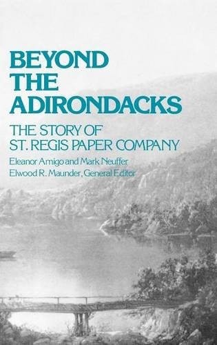 Бумажная книга «Beyond the Adirondacks: The Story of St. Regis Paper Company», авторов Эленор Амиго, Элвуд Р. Маундер, Марк Нойффер - фото №1