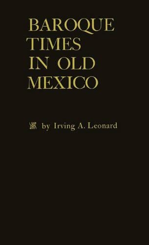 Бумажная книга «Baroque Times in Old Mexico: Seventeenth-Century Persons, Places and Practices», автор Ирвинг А. Леонард - фото №1