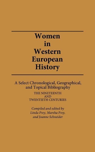 Паперова книга «Women in Western European History: A Select Chronological, Geographical, and Topical Bibliography: The Nineteenth and Twentieth Centuries», авторів Джоанна Ф. Шнайдер, Лінда С. Фрей, Марша Л. Фрей - фото №1