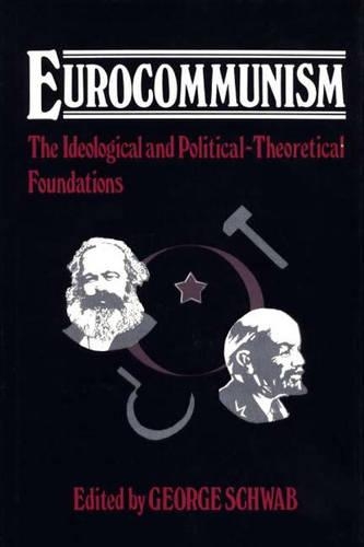 Бумажная книга «Eurocommunism: The Ideological and Political-Theoretical Foundations», автор Джордж Шваб - фото №1