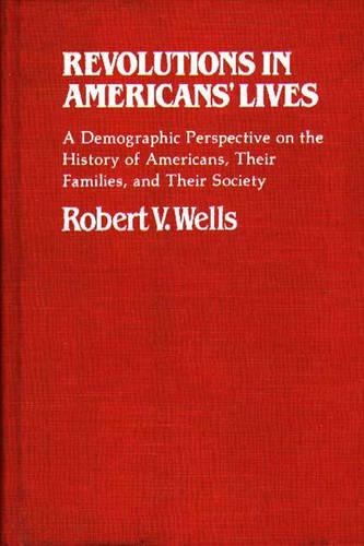 Бумажная книга «Revolutions in Americans' Lives: A Demographic Perspective on the History of Americans, Their Families, and Their Society», автор Роберт В. Уэллс - фото №1