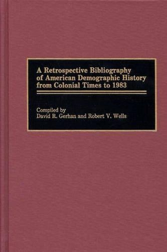 Бумажная книга «A Retrospective Bibliography of American Demographic History from Colonial Times to 1983», авторов Дэвид Р. Герхан, Роберт В. Уэллс - фото №1