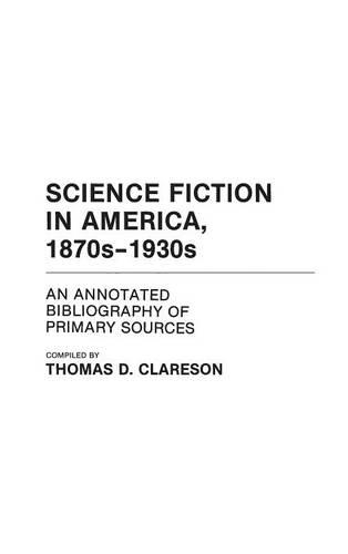 Бумажная книга «Science Fiction in America, 1870s-1930s: An Annotated Bibliography of Primary Sources», автор Алиса Клэрсон - фото №1