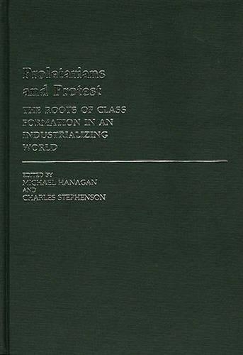 Бумажная книга «Proletarians and Protest: The Roots of Class Formation in an Industrializing World», авторов Чарльз Стивенсон, Майкл Ханаган - фото №1