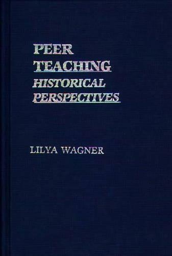 Бумажная книга «Peer Teaching: Historical Perspectives», автор Лиля Вагнер - фото №1