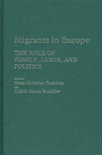 Бумажная книга «Migrants in Europe: The Role of Family, Labor, and Politics», авторов Ханс Бюхлер, Джудит М. Бюхлер - фото №1