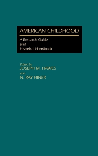 Паперова книга «American Childhood: A Research Guide and Historical Handbook», авторів Джозеф М. Хоз, N Рей Хінер - фото №1