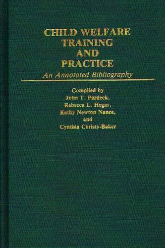 Бумажная книга «Child Welfare Training and Practice: An Annotated Bibliography», авторов Синтия К. Бейкер, Кэти Нэнс, Ребекка Л. Хегар - фото №1