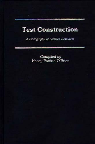 Бумажная книга «Test Construction: A Bibliography of Selected Resources», автор Нэнси Патриция О'Брайен - фото №1
