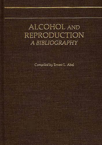 Бумажная книга «Alcohol and Reproduction: A Bibliography», автор Эрнест Л. Абель - фото №1
