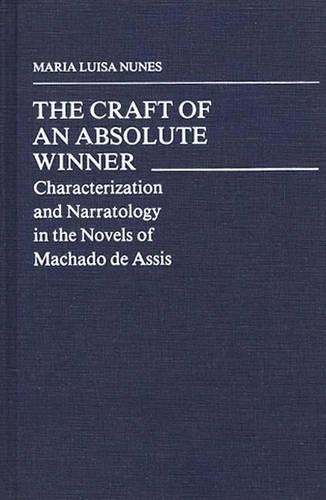 Бумажная книга «The Craft of an Absolute Winner: Characterization and Narratology in the Novels of Machado de Assis», автор Мария Нунес - фото №1