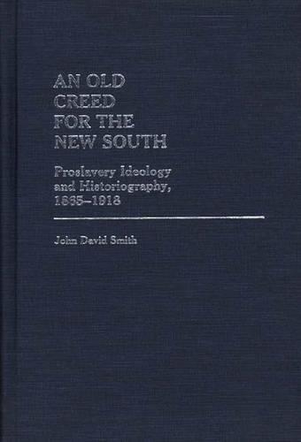 Бумажная книга «An Old Creed for the New South: Proslavery Ideology and Historiography, 1865-1918», автор Джон Дэвид Смит - фото №1