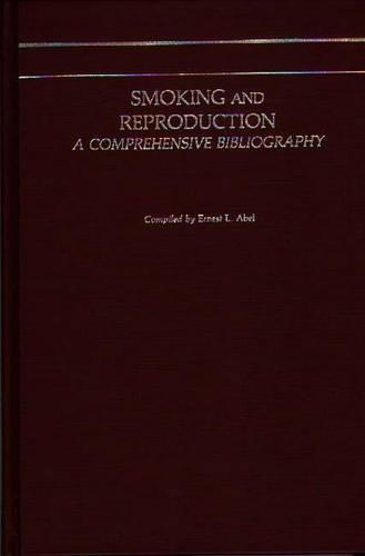 Бумажная книга «Smoking and Reproduction: A Comprehensive Bibliography», автор Эрнест Л. Абель - фото №1
