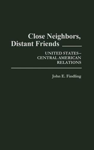 Бумажная книга «Close Neighbors, Distant Friends: United States-Central American Relations», автор Джон Э. Финдлинг - фото №1