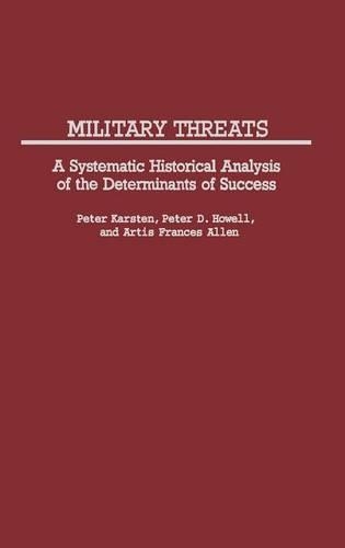 Бумажная книга «Military Threats: A Systematic Historical Analysis of the Determinants of Success», авторов Артис Фрэнсис Аллен, Питер Хауэлл - фото №1