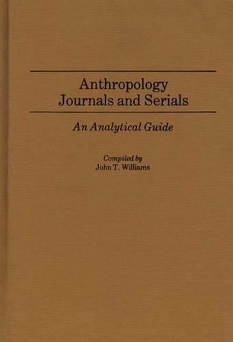 Бумажная книга «Anthropology Journals and Serials: An Analytical Guide», автор Джон Т. Уильямс - фото №1
