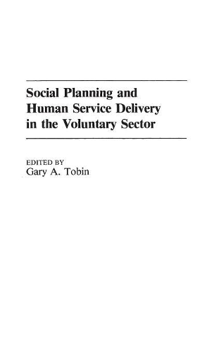 Бумажная книга «Social Planning and Human Service Delivery in the Voluntary Sector», автор Гэри А. Тобин - фото №1
