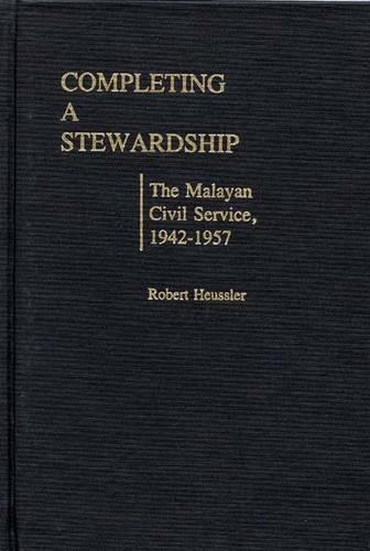 Бумажная книга «Completing a Stewardship: The Malayan Civil Service, 1942-1957», авторов А Баярд Хойслер, Лоури Э. Хойслер, Морган Х. Бауманн, Сара Майпер - фото №1