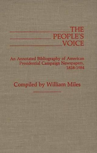 Бумажная книга «The People's Voice: An Annotated Bibliography of American Presidential Campaign Newspapers, 1828-1984», автор Уильям Майлз - фото №1