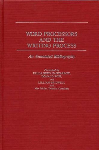 Бумажная книга «Word Processors and the Writing Process: An Annotated Bibliography», авторов Дональд Росс, Лилиан С. Бридвелл, Пола Нанкарроу - фото №1