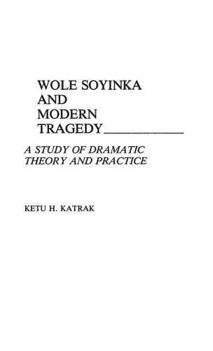 Бумажная книга «Wole Soyinka and Modern Tragedy: A Study of Dramatic Theory and Practice», автор Кету Катрак - фото №1