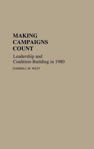 Бумажная книга «Making Campaigns Count: Leadership and Coalition-Building in 1980», автор Даррелл М. Уэст - фото №1