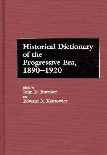 Бумажная книга «Historical Dictionary of the Progressive Era, 1890-1920», авторов Эдвард Кантович, Джон Д. Буенкер - фото №1