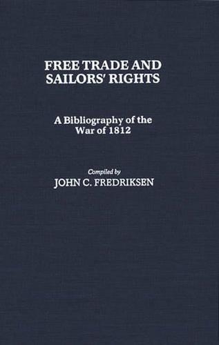 Бумажная книга «Free Trade and Sailors' Rights: A Bibliography of the War of 1812», автор Джон К. Фредриксен - фото №1