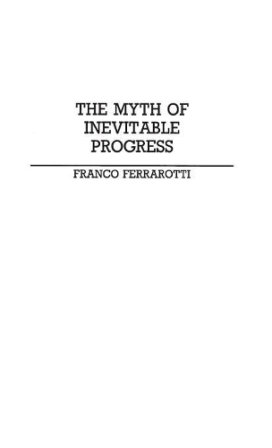 Бумажная книга «The Myth of Inevitable Progress», автор Франко Ферраротти - фото №1