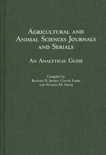 Паперова книга «Agricultural and Animal Sciences Journals and Serials: An Analytical Guide», авторів Конні Ламб, Натан М. Сміт, Річард Д. Дженсен - фото №1