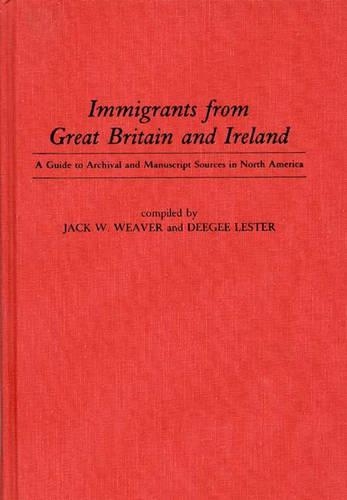 Бумажная книга «Immigrants from Great Britain and Ireland: A Guide to Archival and Manuscript Sources in North America», авторов Дорис Лестер, Джек В. Уивер - фото №1
