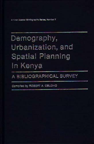 Бумажная книга «Demography, Urbanization, and Spatial Planning in Kenya: A Bibliographical Survey», автор Роберт Обудхо - фото №1
