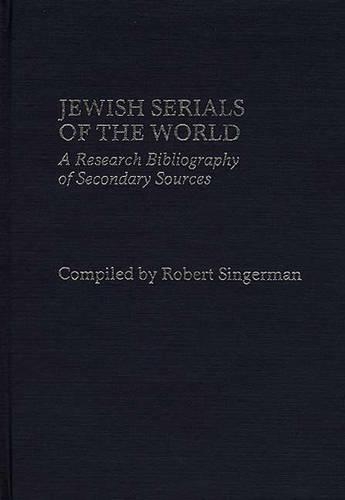 Бумажная книга «Jewish Serials of the World: A Research Bibliography of Secondary Sources», автор Роберт Зингерман - фото №1