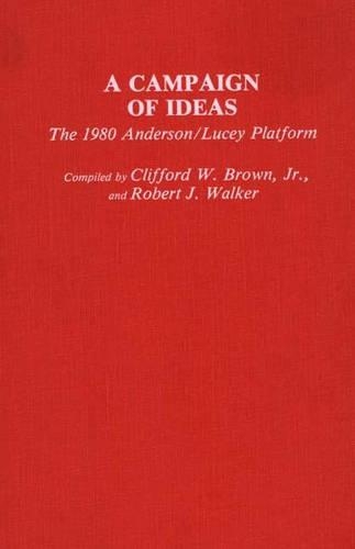 Бумажная книга «A Campaign of Ideas: The 1980 Anderson/Lucey Platform», авторов Клиффорд В. Браун мл., Роберт Дж. Уокер - фото №1