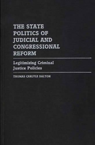 Бумажная книга «The State Politics of Judicial and Congressional Reform: Legitimizing Criminal Justice Policies», автор Томас К. Далтон - фото №1