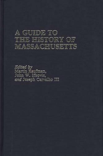 Бумажная книга «A Guide to The History of Massachusetts», авторов Джон В. Ифкович, Джозеф Карвальо, Мартин Кауфман - фото №1