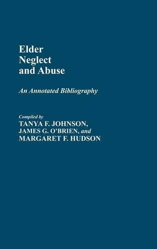 Бумажная книга «Elder Neglect and Abuse: An Annotated Bibliography», авторов Джеймс Обриен, Маргарет Хадсон, Таня Ф. Джонсон - фото №1