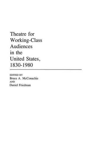 Паперова книга «Theatre for Working-Class Audiences in the United States, 1830-1980», авторів Брюс Макконахі, Деніел Фрідман - фото №1