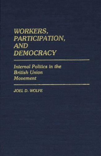 Бумажная книга «Workers, Participation, and Democracy: Internal Politics in the British Union Movement», автор Джоэл Вулф - фото №1