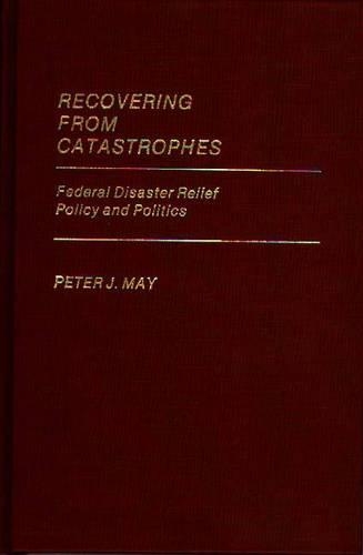 Паперова книга «Recovering From Catastrophes: Federal Disaster Relief Policy and Politics», автор Пітер Мей - фото №1