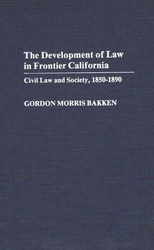 Бумажная книга «The Development of Law in Frontier California: Civil Law and Society, 1850-1890», автор Гордон Моррис Баккен - фото №1