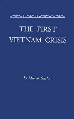 Бумажная книга «The First Vietnam Crisis: Chinese Communist Strategy and United States Involvement, 1953-1954», автор Мелвин Гуртов - фото №1